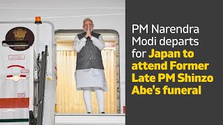 PM Narendra Modi departs for Japan to attend Former Late PM Shinzo Abe's funeral | PMO