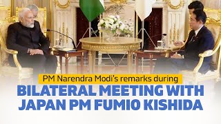 PM Narendra Modi's remarks during bilateral meeting with Japan PM Fumio Kishida | PMO