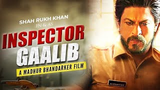 Shahrukh Khan In & As INSPECTOR GAALIB | Madhur Bhandarkar Film | Big News