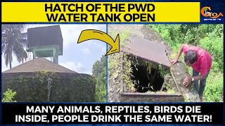 #Disgusting! Hatch of the PWD water tank at Valkini Sanguem open