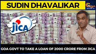 Goa Govt to take a loan of 2000 crore from JICA : Dhavalikar