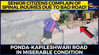 Senior citizens complain of spinal injuries due to bad road!