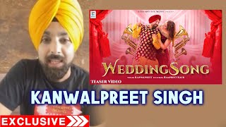 Wedding Song | Kanwalpreet Singh Exclusive Interview