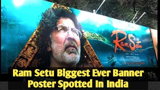 Ram Setu First Ever Biggest Banner Poster Spotted In India Featuring Superstar Akshay Kumar