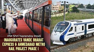 PM Modi inaugurates Vande Bharat Express & Ahmedabad Metro Rail Project phase I.