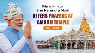 Prime Minister Shri Narendra Modi offers prayers at Ambaji Temple in Gujarat.