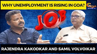 Why unemployment is rising in Goa? Rajendra Kakodkar and Samil Volvoikar