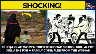 Burqa-clad women tries to kidnap school girl. Alert girl asks for a family code; flee from the woman