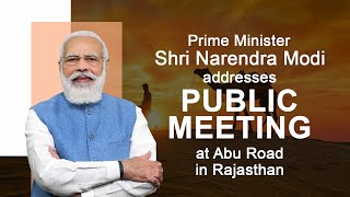 PM Shri Narendra Modi addresses public meeting at Abu Road in Rajasthan.