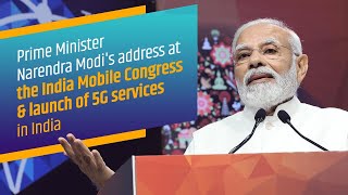 Prime Minister Narendra Modi's address at the India Mobile Congress & launch of 5G services in India