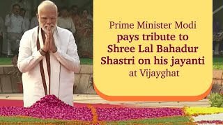 Prime Minister Narendra Modi pays tribute to Shree Lal Bahadur Shastri on his jayanti at Vijayghat