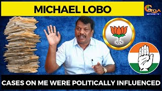 Cases on me were politically influenced : Michael Lobo
