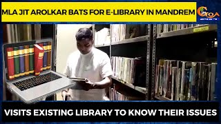MLA Jit Arolkar bats for E-Library in Mandrem. Visits existing library to know their issues