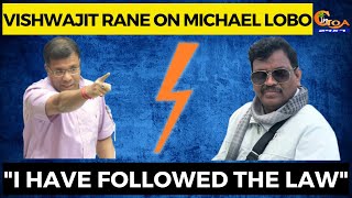 "I have followed the law" : Vishwajit Rane on Michael Lobo