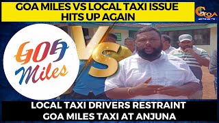 Goa miles vs Local taxi issue hits up again. Local taxi drivers restraint Goa miles taxi at Anjuna.