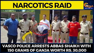 #NarcoticRaid | Vasco police arrests Abbas Shaikh  with 150 grams of Ganja worth Rs.30,000