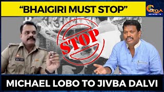 “Bhaigiri must stop”: Michael Lobo to Jivba Dalvi