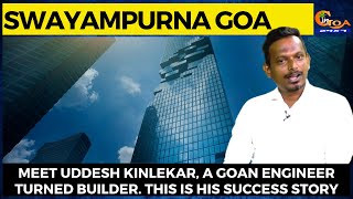 Meet Uddesh Kinlekar, A Goan engineer turned builder. This is his success story