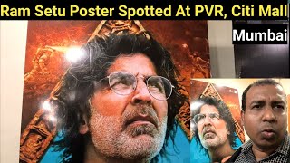 Ram Setu Poster Spotted At PVR, Citi Mall, Mumbai Featuring Akshay Kumar