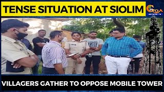 #Tense situation at Siolim. Villagers gather to oppose mobile tower