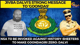 NSA to be invoked against history-sheeters to make goondagiri zero: Dalvi
