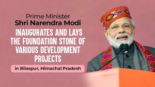 PM Modi inaugurates and lays the foundation stone of various development projects in Bilaspur