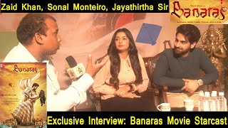 Exclusive Interview With Banaras Movie Starcast Zaid Khan, Sonal Monteiro | Director Jayathirtha