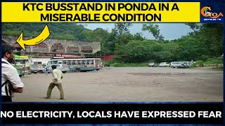 KTC busstand in Ponda in a miserable condition. No electricity, Locals have expressed fear.