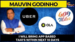 I will bring app based taxi's within next 10 days : Mauvin Godinho