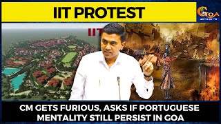#IITProtest | CM gets furious, asks if Portuguese mentality still persist in Goa