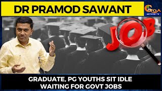 Graduate, PG Youths sit idle waiting for Govt jobs : Dr Pramod Sawant