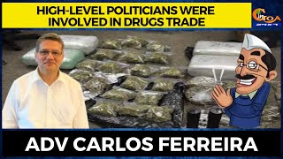 High-level politicians were involved in drugs trade : Adv Carlos Ferreira