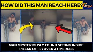 How did this man reach here? Man mysteriously found sitting inside pillar of flyover at Merces