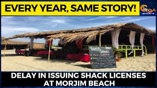 Every year, same story! Delay in issuing shack licenses at Morjim beach