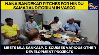 Nana Bandekar meets MLA Sankalp, discusses various other development projects