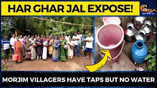 Har Ghar Jal Expose! Morjim villagers have taps but no water