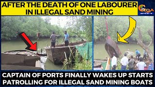 After the death of one labourer, COP finally starts patrolling for illegal sand mining boats