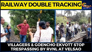 Railway double tracking| Villagers & Goencho Ekvott stop trespassing by RVNL at Velsao