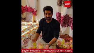 Kashmiri Apple Dunya Kay Liyay Tohfa:Sayim Mustafa Makes Promotions.
