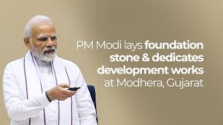 PM Modi lays foundation stone & dedicates development works at Modhera, Gujarat