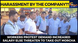 Harassment by the company?? Workers protest demand increased salary else threaten to take out morcha
