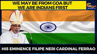 We may be from Goa but we are Indians first: His eminence Filipe Neri Cardinal Ferrao