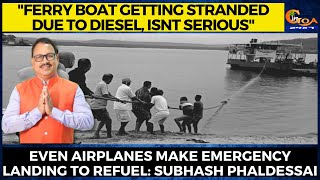 Ferry boat getting stranded to diesel isnt serious airplanes make emerg landing to refuel: Subhash