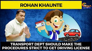 Transport dept should make the procedures strict to get driving license : Rohan Khaunte