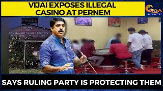 Vijai exposes illegal casino at Pernem. Says ruling party is protecting them