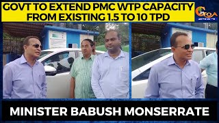 Govt to extend PMC WTP capacity from existing 1.5 to 10 TPD: Minister Babush Monserrate