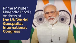 Prime Minister Narendra Modi's address at the UN World Geospatial International Congress