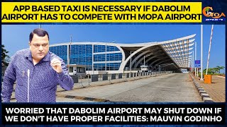 App based taxi is necessary if Dabolim Airport has to compete with Mopa Airport.
