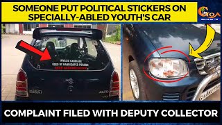 Someone put political stickers on specially-abled youth's car. Complaint filed with Deputy Collector