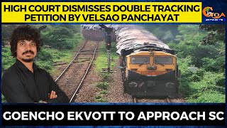 HC dismisses double tracking petition by Velsao Panchayat. Goencho Ekvott to approach Supreme Court